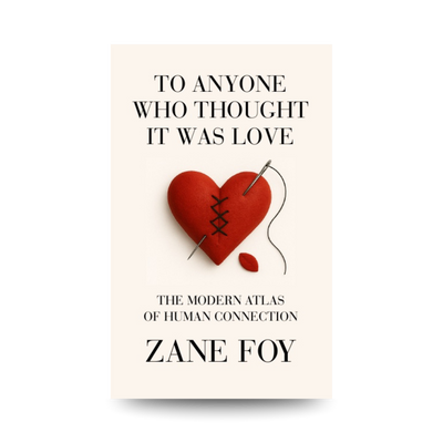 To Anyone Who Thought It Was Love: The Modern Atlas of Human Connection